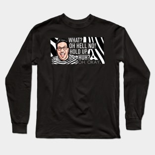 Impractical Jokers - Sal - What?  OH HELL NO Long Sleeve T-Shirt